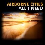 Airborne Cities — All I Need (Extended Mix)