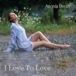 Angela Bresh — I Love To Love