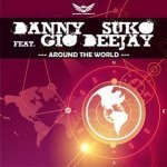 Danny Suko feat. Gio Deejay — Around The World (Nasty Boy Remix)