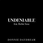 Donnie Daydream — Undeniable (feat. Richie Sosa)