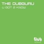 The Dubguru — U Got 2 Know (Original Mix)
