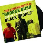 The Legendary K.O. — George Bush Doesn't Care About Black People